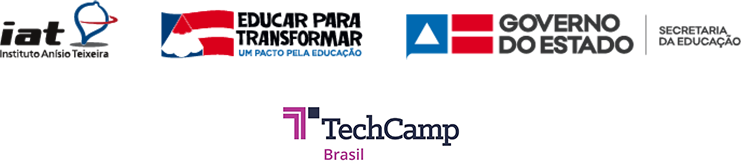 Instituto Anísio Teixeira - Educar para Transformar - Governo do Estado da Bahia - Secretaria da Educação do Estado da Bahia - TechCamp Brasil